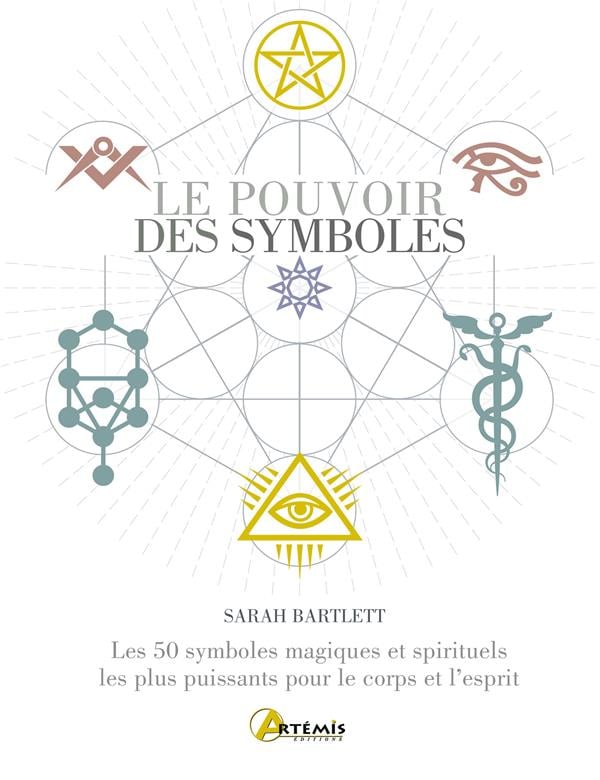 Le pouvoir des symboles : les 50 symboles magiques et spirituels les plus  puissants pour le corps et l'esprit : Sarah Bartlett - 2816018423