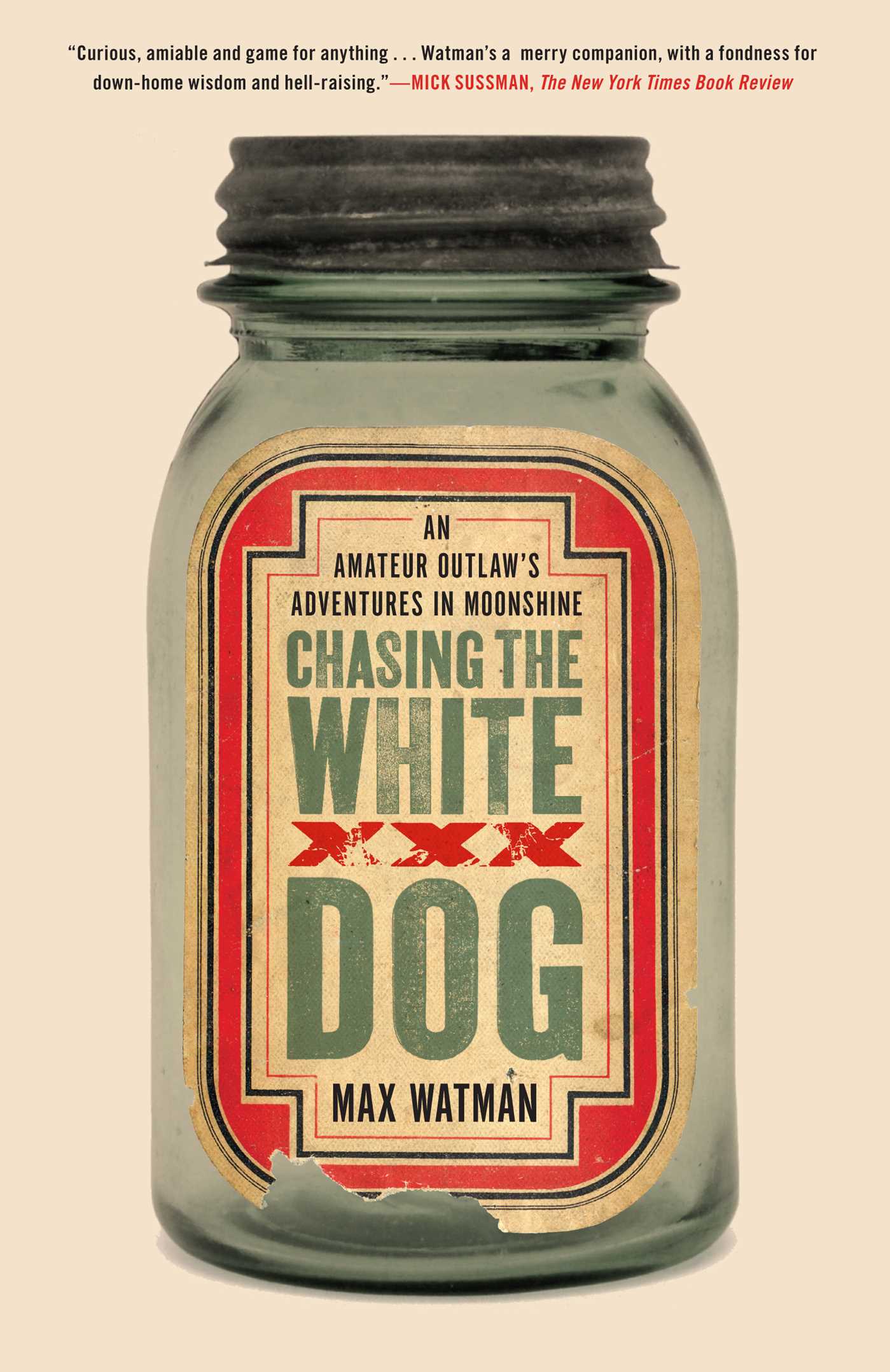 Chasing the White Dog - An Amateur Outlaw's Adventures in Moonshine