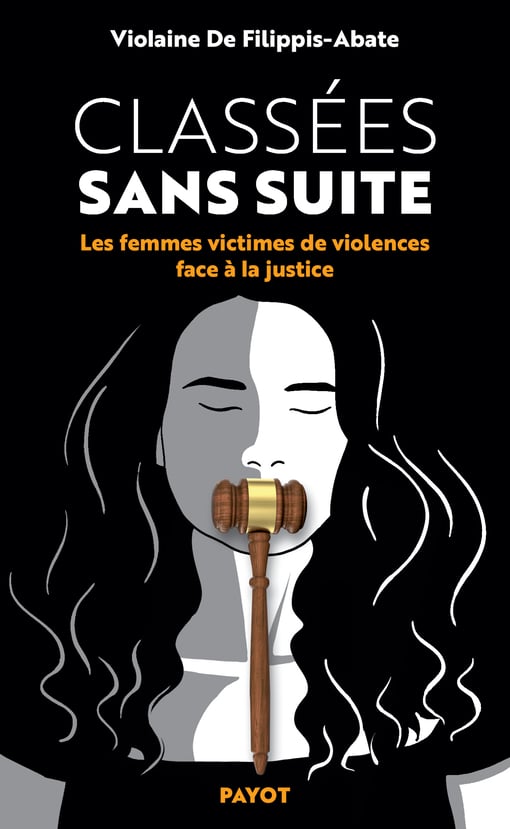 Classées Sans Suite - Les Femmes Victimes De Violence Face À La Justice