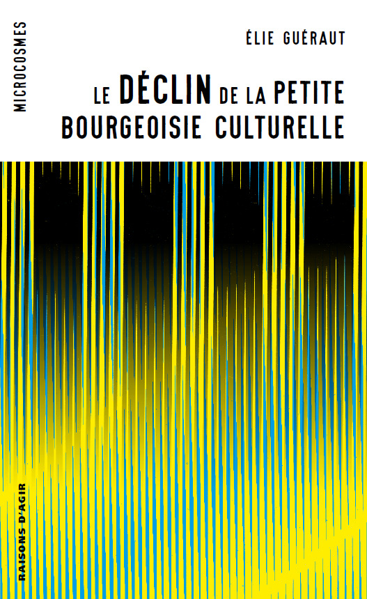 Guéraut Elie Le Déclin De La Petite Bourgeoisie Culturelle