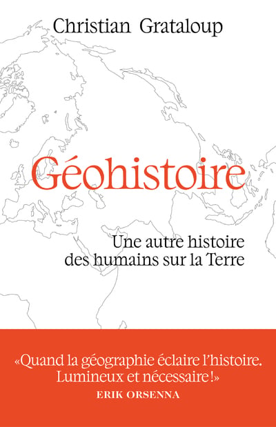 Grataloup Christian Géohistoire - Une Autre Histoire Des Humains Sur La Terre