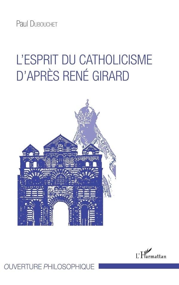 Paul Dubouchet L'esprit Du Catholicisme D'après René Girard