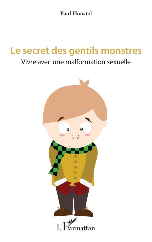 Houstal Paul Le Secret Des Gentils Monstres - Vivre Avec Une Malformation Sexuelle