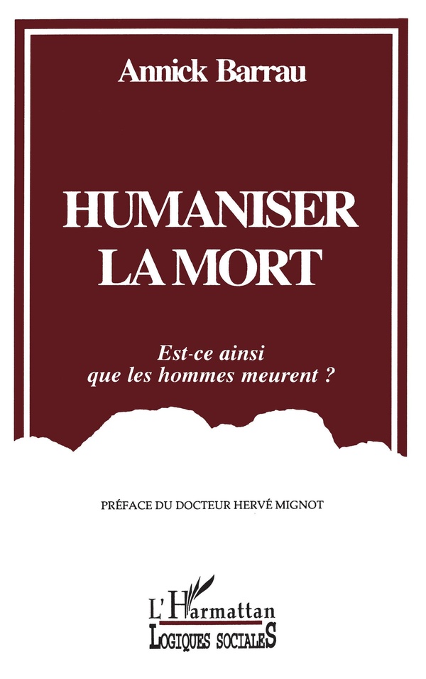 Barrau Annick Humaniser La Mort - Est-Ce Ainsi Que Les Hommes Meurent ?