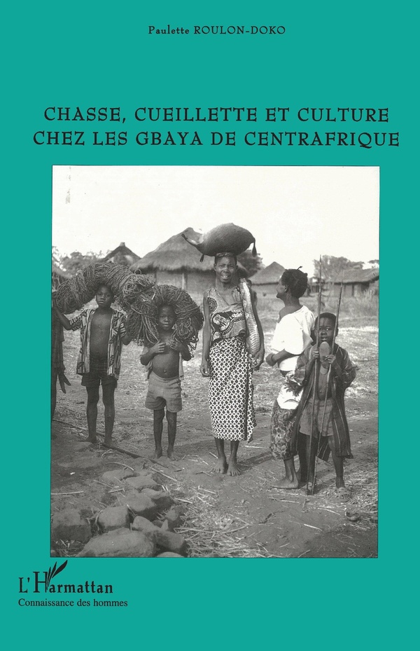 Paulette Roulon-Doko Chasse, Cueillette Et Culture Chez Les Gbaya De Centrafrique