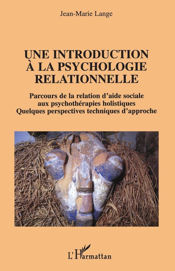 Lange Jean-Marie Une Introduction À La Psychologie Relationnelle - Parcours De La Relation D'aide Sociale Aux Psychothérapies Holistiques