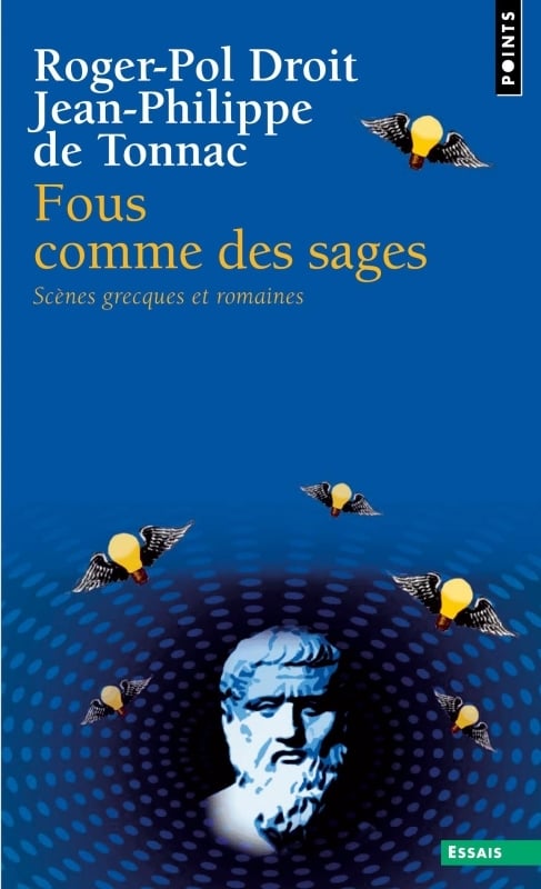 Droit Roger-Pol Fous Comme Des Sages - Scènes Grecques Et Romaines