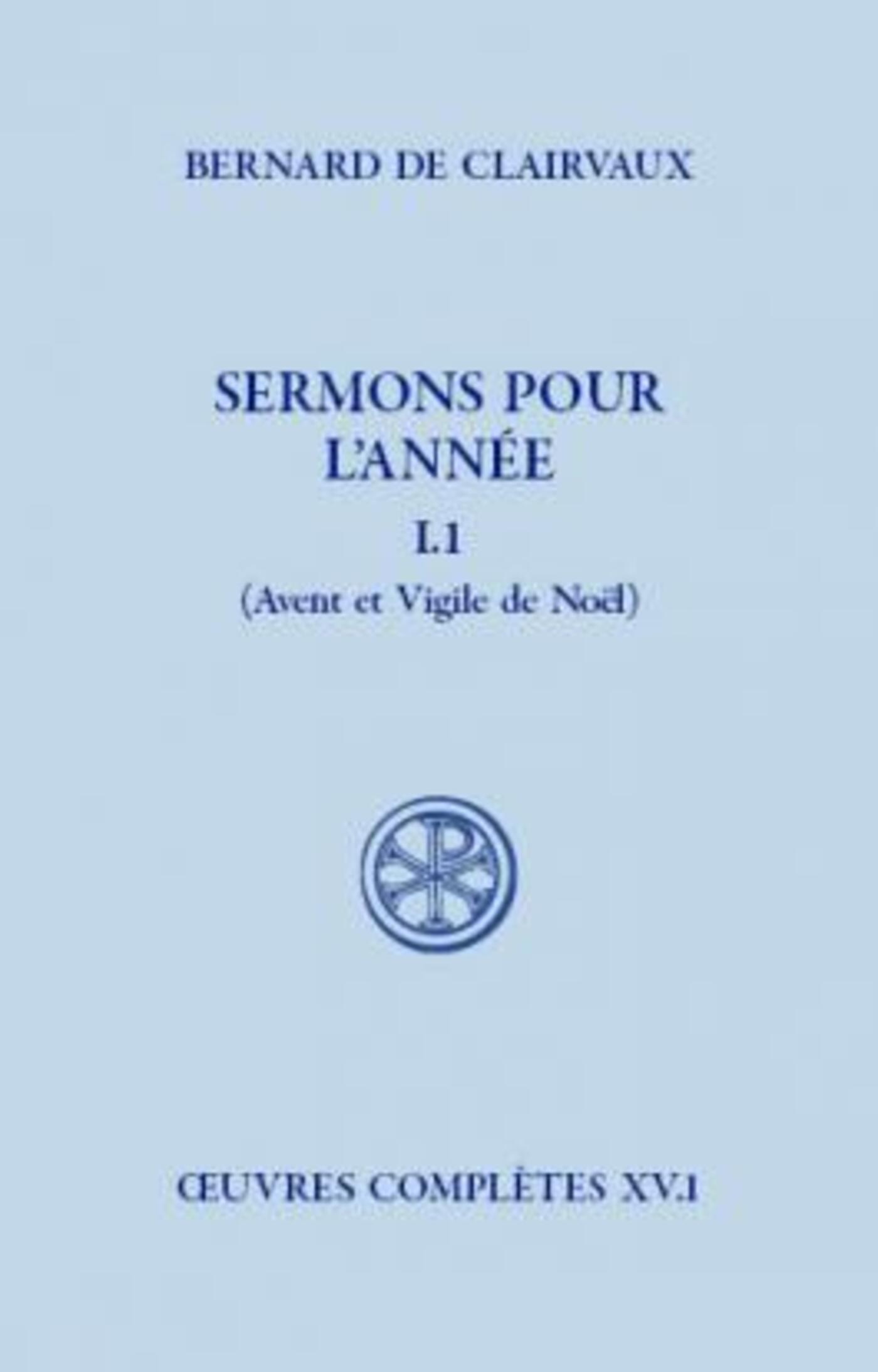 Bernard De Clairvaux Sermons Pour L'année - Tome I.1 (Avent Et Vigile De Noël)