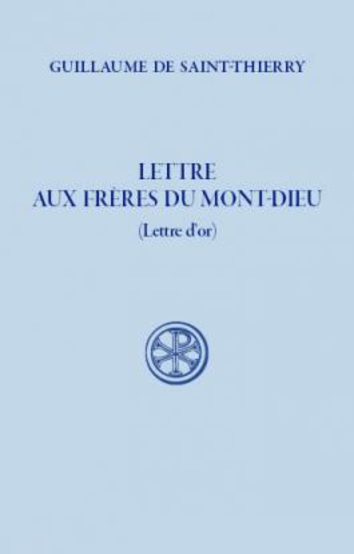 Guillaume De Saint-Thierry Lettre Aux Frères Du Mont-Dieu (Lettre D'or)