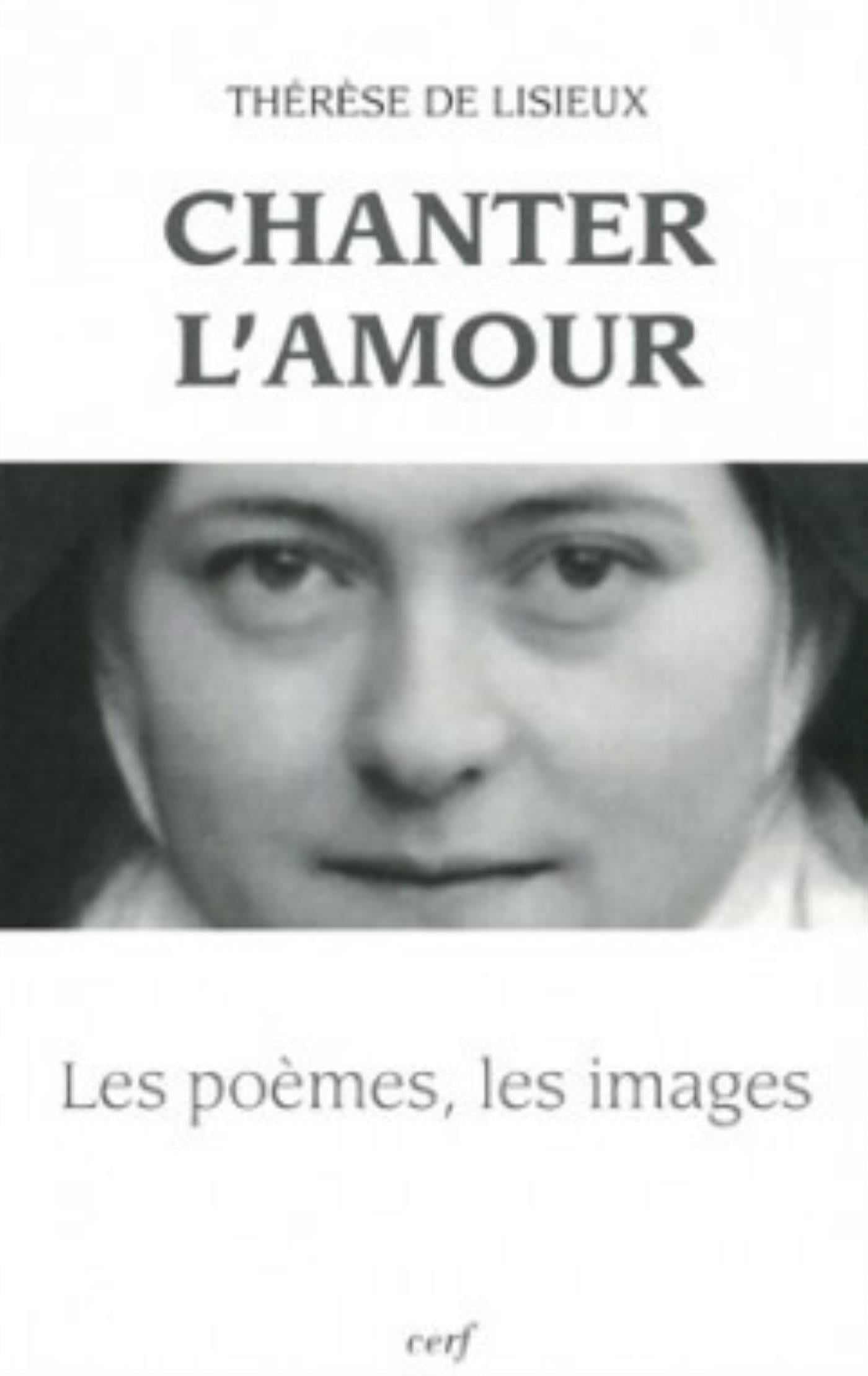 Thérèse De Lisieux Chanter L'amour - Les Poèmes, Les Images