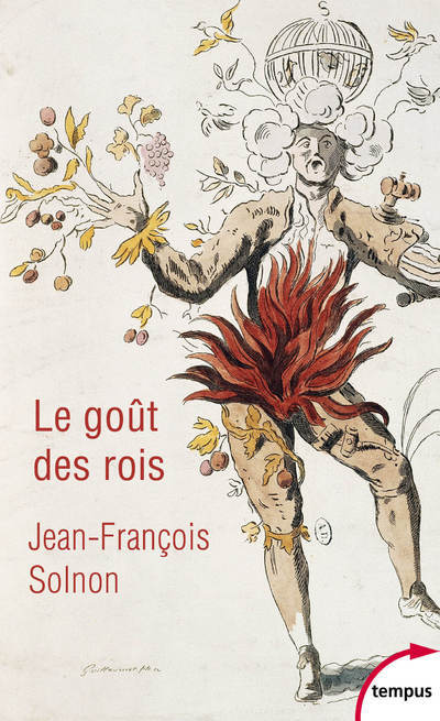 Solnon Jean-François Le Goût Des Rois - De François Ier À Napoléon Iii - L'homme Derrière Le Monarque
