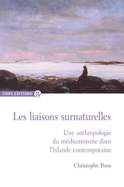 Pons Christophe Les Liaisons Surnaturelles - Une Anthropologie Du Médiumnisme Dans L'islande Contemporaine