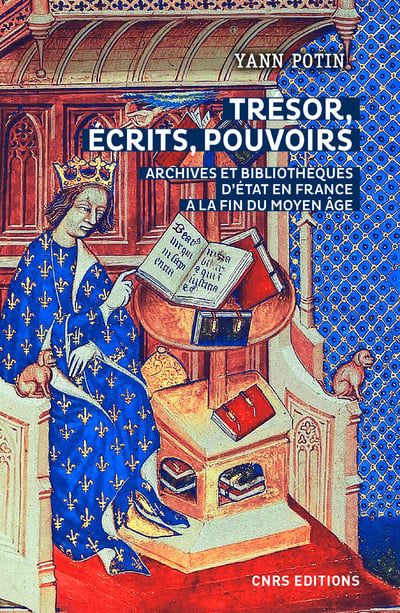 Potin Yann Trésors, Écrits, Pouvoirs - Archives Et Bibliothèques D'etat En France À La Fin Du Moyen Age