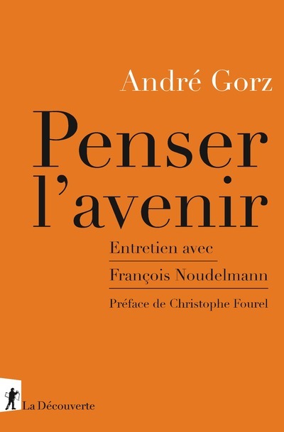 Gorz André Penser L'avenir - Entretien Avec François Noudelmann