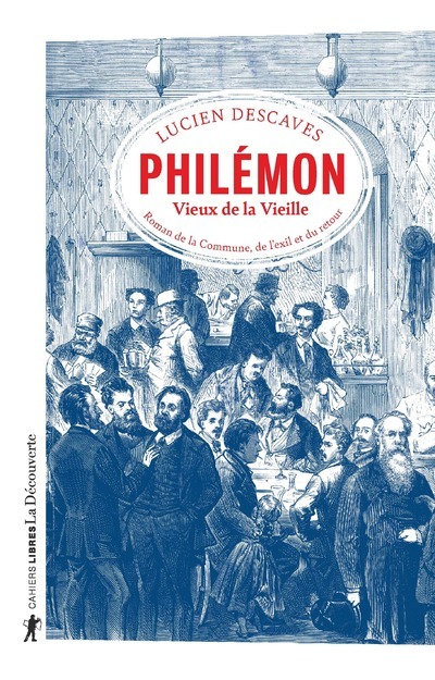 Lucien Descaves Philémon, Vieux De La Vieille - Roman De La Commune, De L'exil Et Du Retour