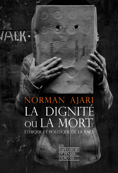 Ajari Norman La Dignité Ou La Mort - Ethique Et Politique De La Race