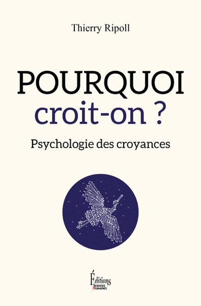 Ripoll Thierry Pourquoi Croit-On ? - Psychologie Des Croyances