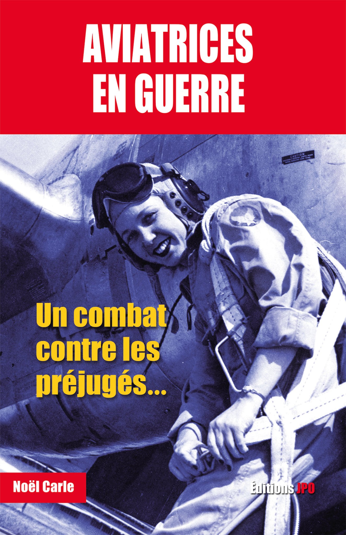 Carle Noël Aviatrices En Guerre - Un Combat Contre Les Préjugés