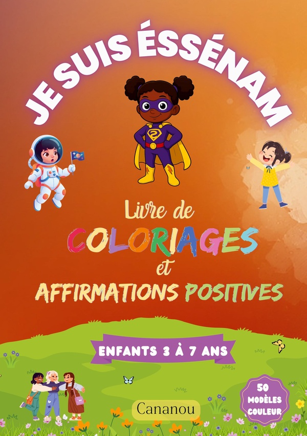 Je suis Éssénam - Livre de Coloriages et Affirmations Positives : 50 coloriages inspirants pour développer confiance, estime de soi et créativité chez filles de 3 à 7 ans