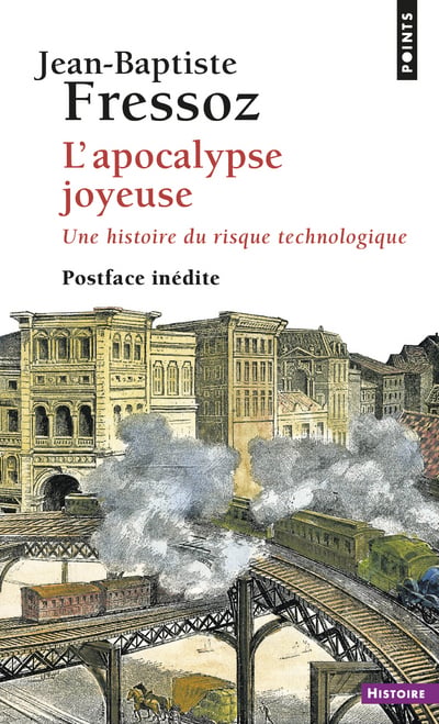 Fressoz Jean-Baptiste L'apocalypse Joyeuse - Une Histoire Du Risque Technologique