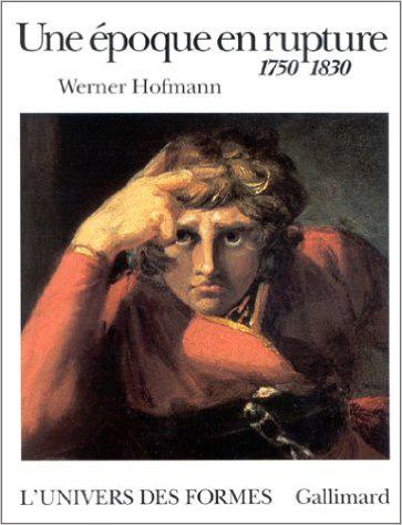 Werner Hofmann Une Époque En Rupture - 1750-1830