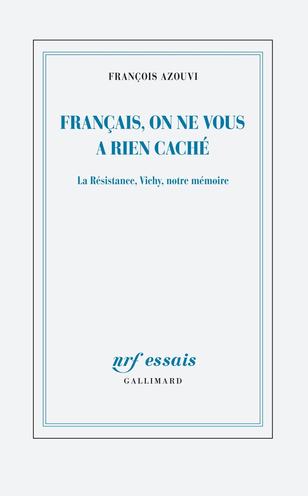 Français, On Ne Vous A Rien Caché - La Résistance, Vichy, Notre Mémoire