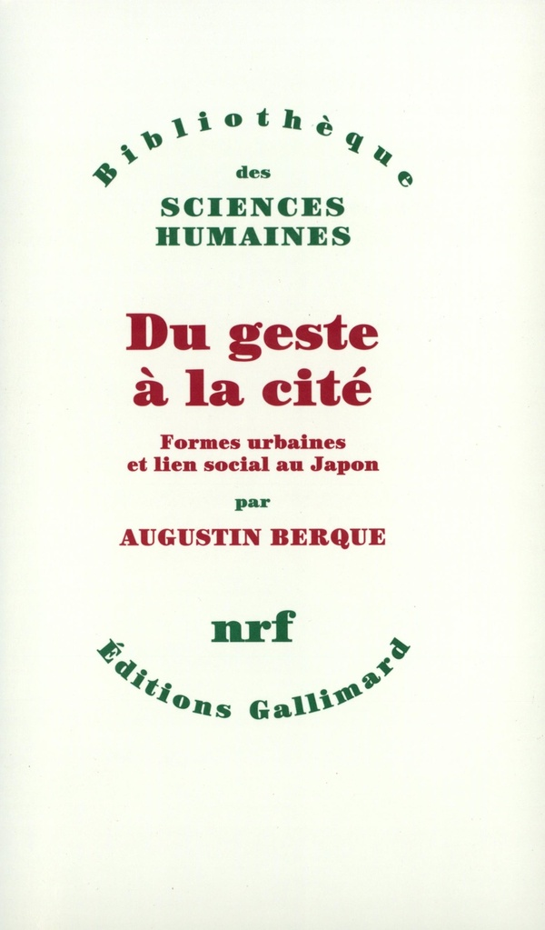Augustin Berque Du Geste À La Cité. - Formes Urbaines Et Lien Social Au Japon