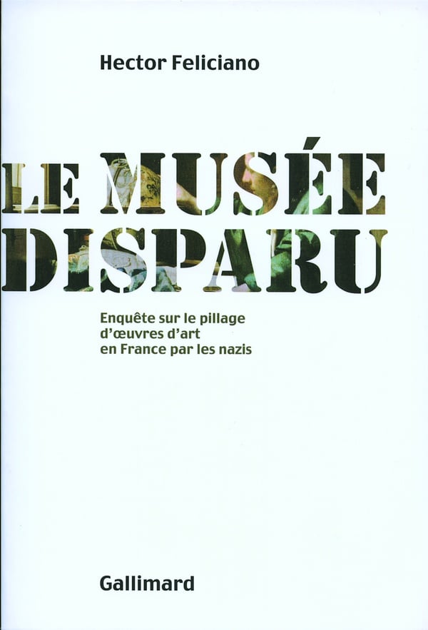 Hector Feliciano Le Musée Disparu - Enquête Sur Le Pillage D'oeuvres D'art En France Par Les Nazis