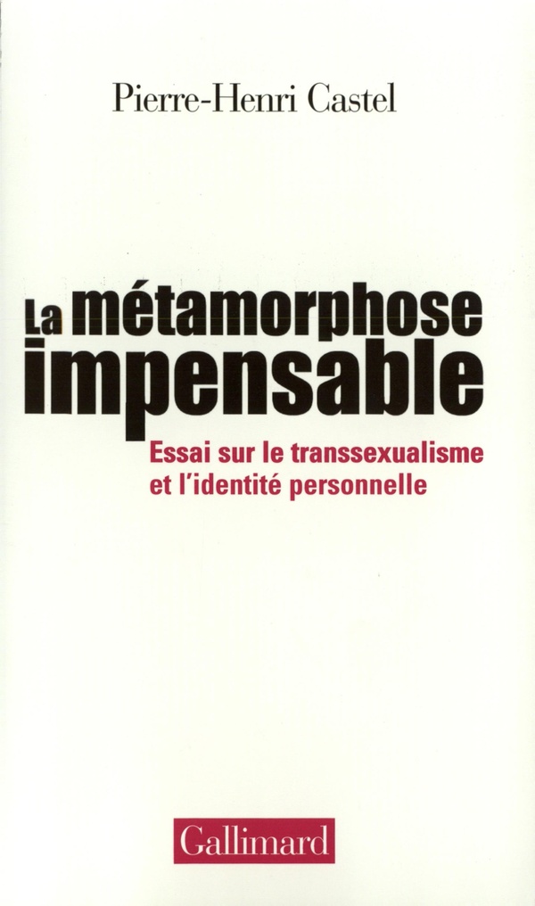 Castel Pierre-Henri La Métamorphose Impensable - Essai Sur Le Transsexualisme Et L'identité Personnelle