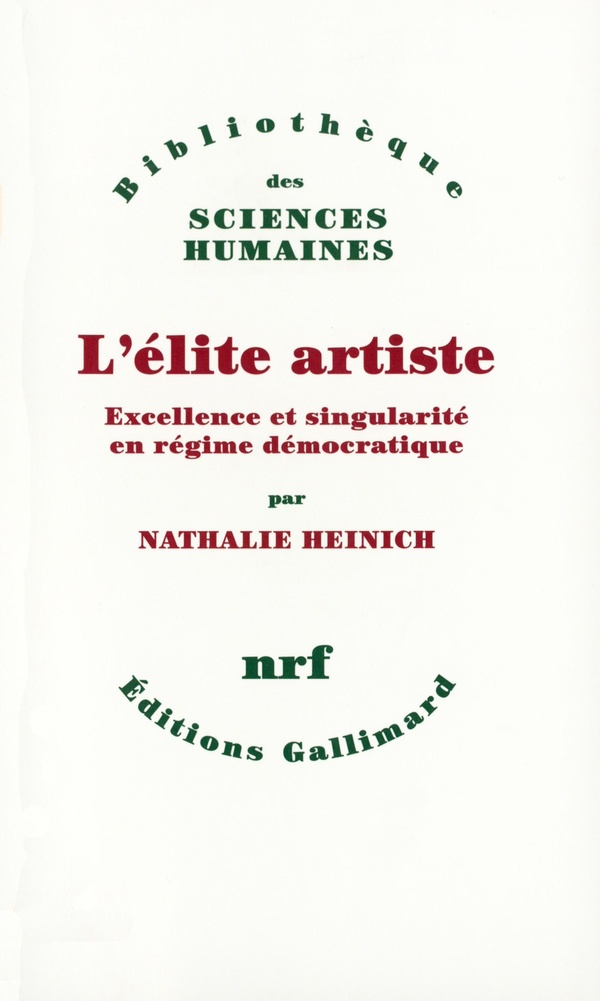 Nathalie Heinich L'élite Artiste - Excellence Et Singularité En Régime Démocratique