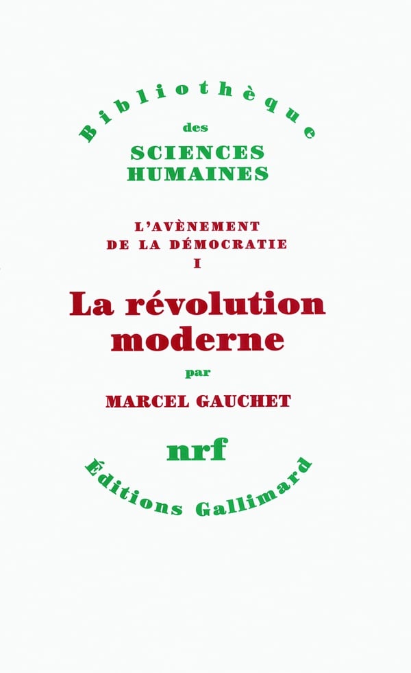 Marcel Gauchet L'avènement De La Démocratie - Tome 1, La Révolution Moderne