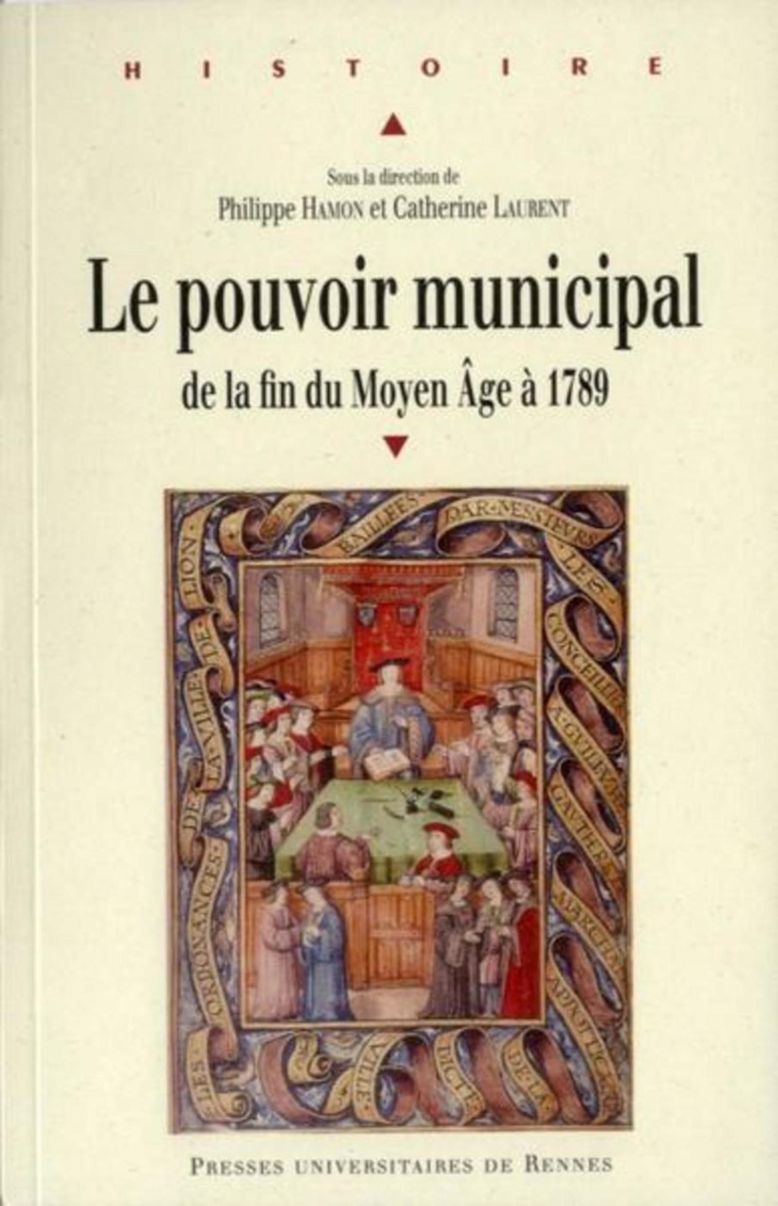 Philippe Hamon Le Pouvoir Municipal - De La Fin Du Moyen Age À 1789