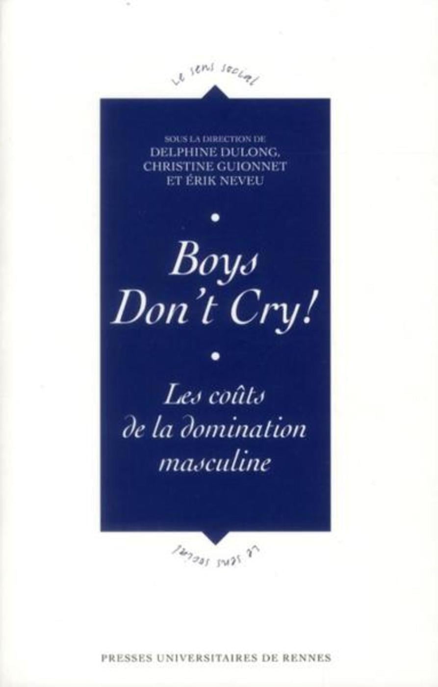 Dulong Delphine Boys Don't Cry! - Les Coûts De La Domination Masculine