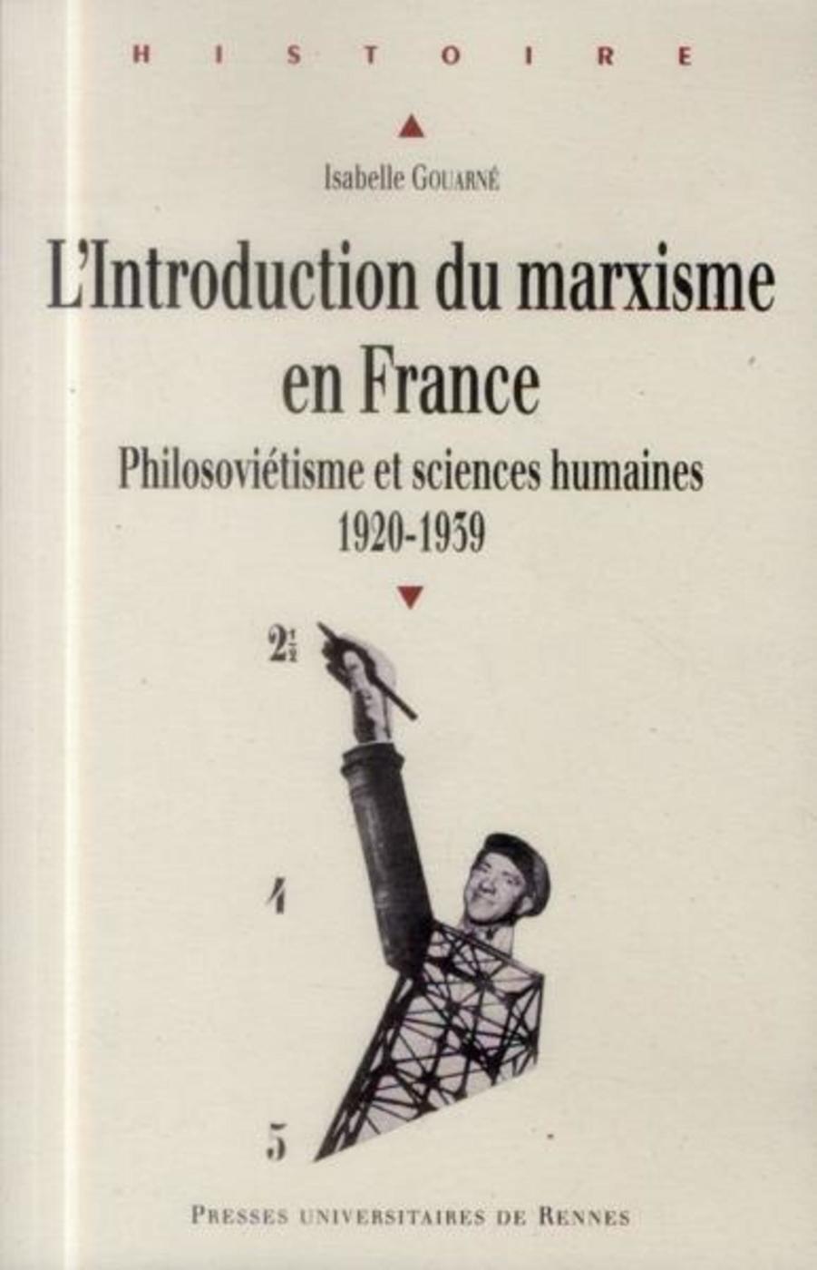 Gouarné Isabelle L'introduction Du Marxisme En France - Philosoviétisme Et Sciences Humaines (1920-1939)