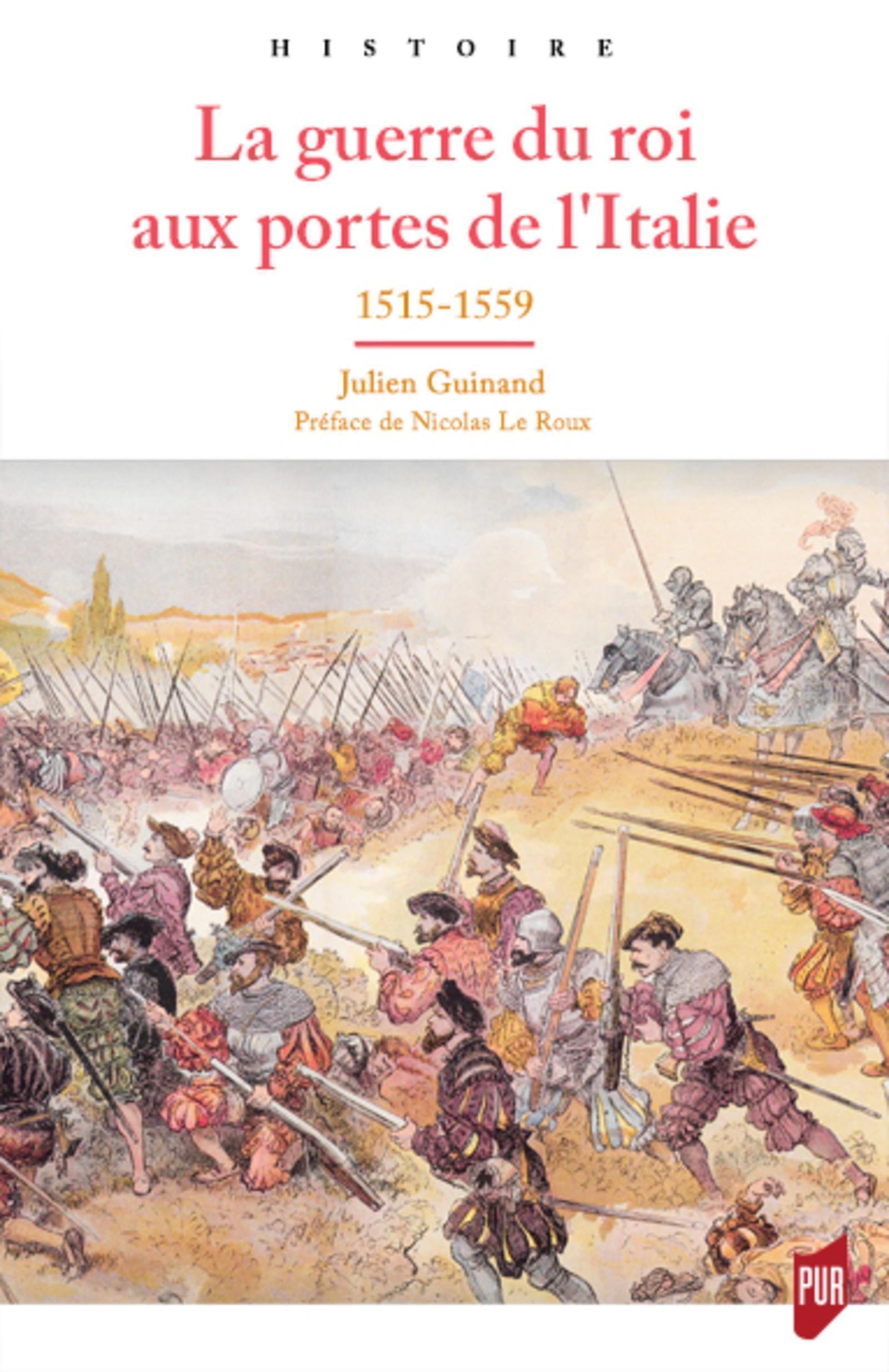 Guinand Julien La Guerre Du Roi Aux Portes De L'italie - 1515-1559