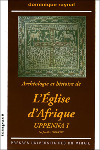Raynal Dominique Archéologie Et Histoire De L'eglise D'afrique - Uppenna I, Les Fouilles 1904-1907