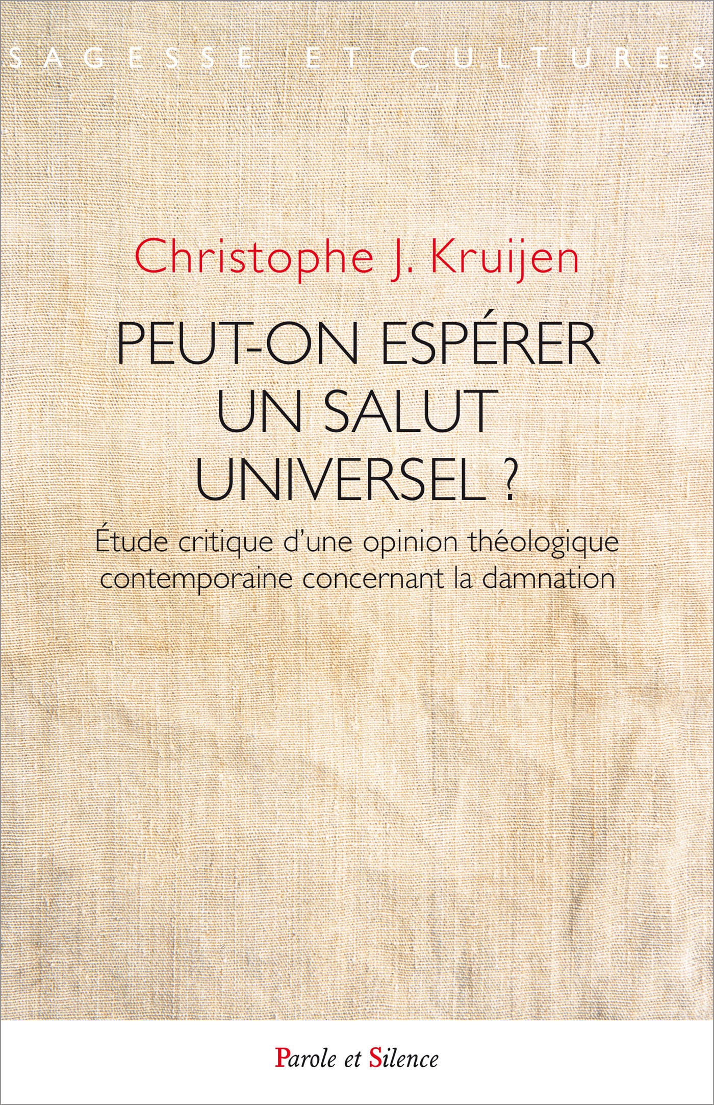 Kruijen Christophe Peut-On Espérer Un Salut Universel ? - Etude Critique D'une Opinion Théologique Contemporaine Concernant La Damnation