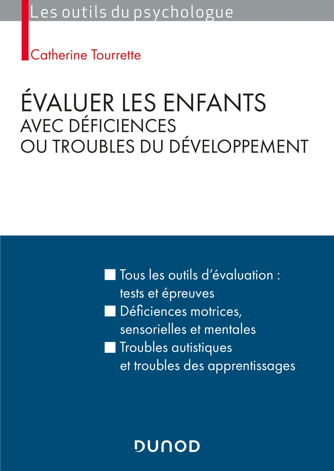 Tourrette Catherine Evaluer Les Enfants Avec Déficiences Ou Troubles Du Développement - Tous Les Outils D'évaluation : Tests Et Épreuves, Déficiences Motrices, Sensorielles Et Mentales , Troubles Autistiques Et...