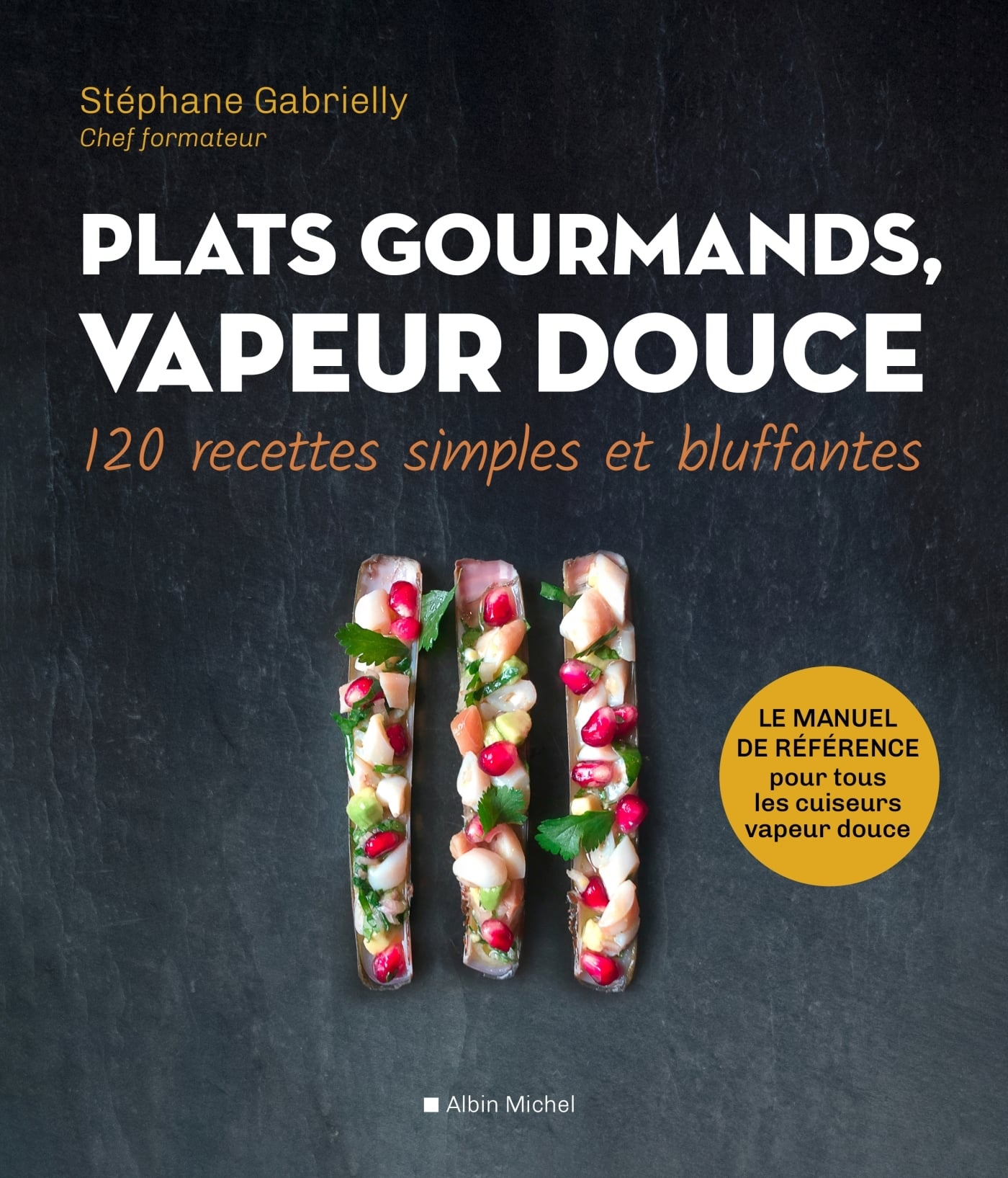 Gabrielly Stéphane Plats Gourmands, Vapeur Douce - 120 Recettes Simples Et Bluffantes