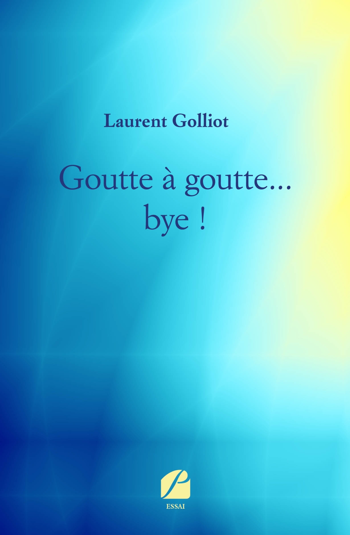 Golliot Laurent Goutte À Goutte - Bye !