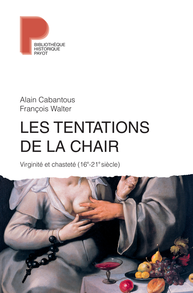 Alain Cabantous Les Tentations De La Chair - Viriginité Et Chasteté, 16e-21e Siècle
