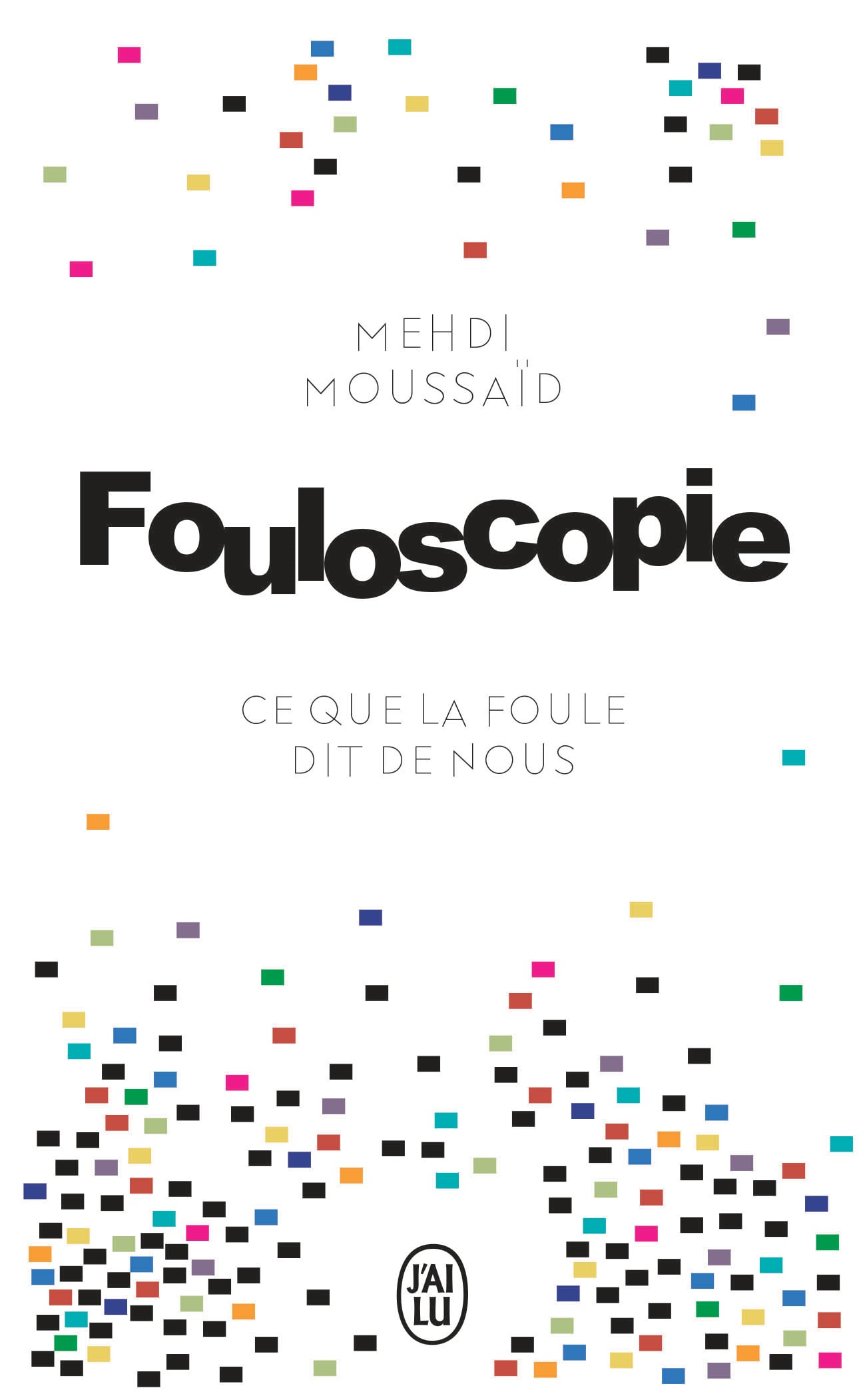 Moussaid Mehdi Fouloscopie - Ce Que La Foule Dit De Nous