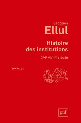 Jacques Ellul Histoire Des Institutions, Xvie-Xviiie Siècle