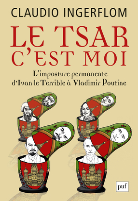 Le Tsar, C'est Moi - L'imposture Permanente, D'ivan Le Terrible À Vladimir Poutine