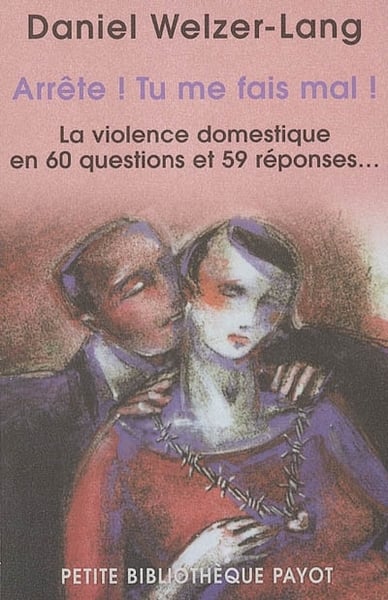 Welser-Lang Daniel Arrête ! Tu Me Fais Mal ! - Violence Domestique En 60 Questions Et 59 Réponses