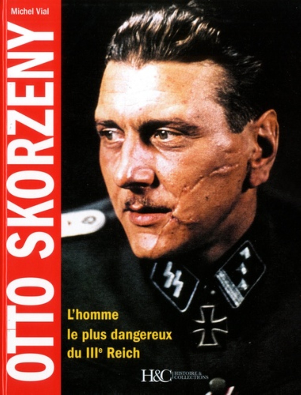 Michel Vial Otto Skorzeny - L'homme Le Plus Dangereux Du Iiie Reich