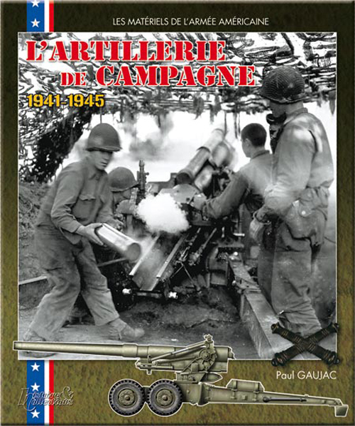Paul Gaujac L'artillerie De Campagne Américaine - 1941-1945