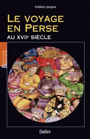 Jacquin Frédéric Le Voyage En Perse Au Xviie Siècle