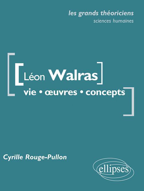 Rouge-Pullon Cyrille Léon Walras - Vie, Oeuvres, Concepts