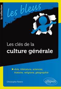 Parent Christophe Les Clés De La Culture Générale - Arts, Littérature, Sciences, Histoire, Religions, Géographie